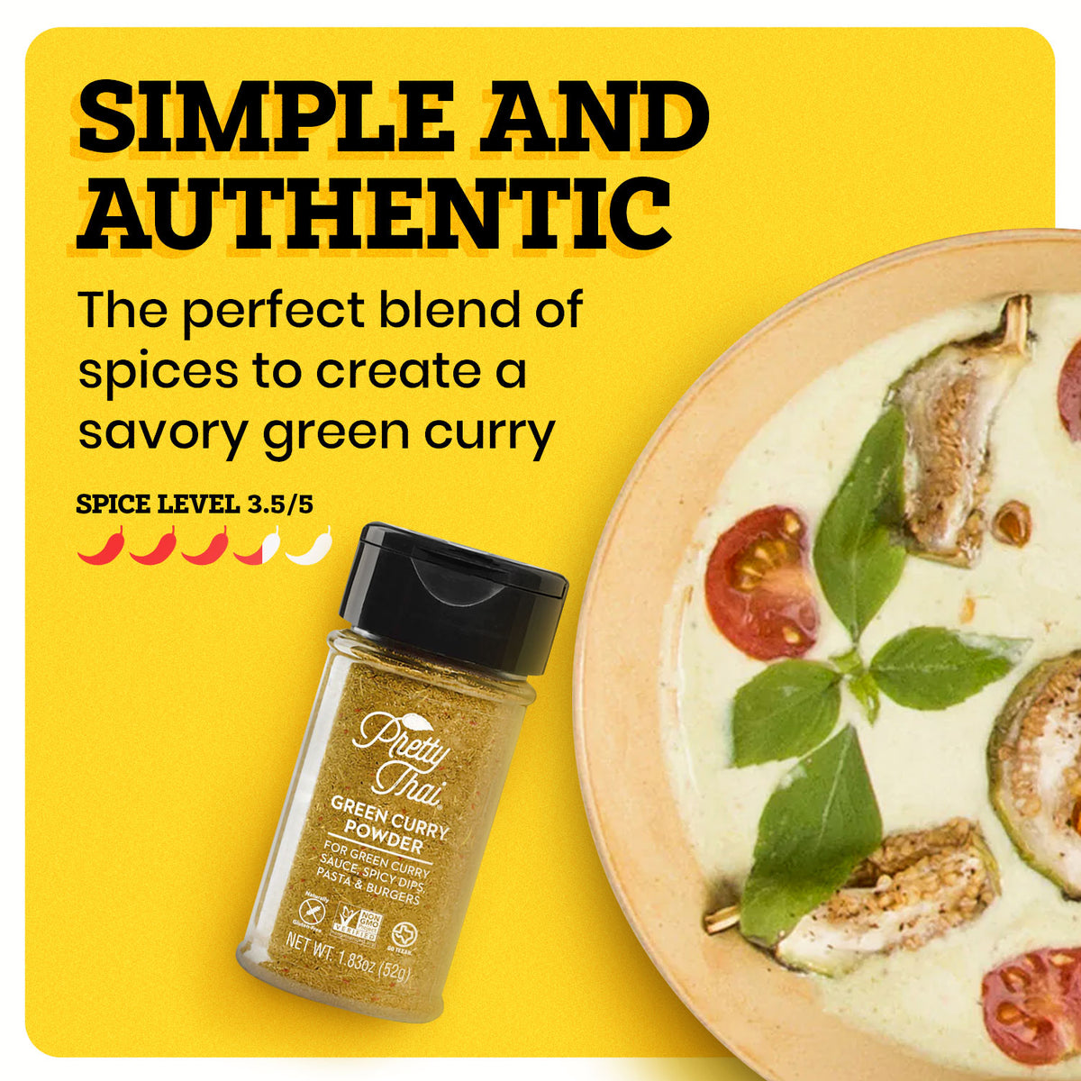 A brown plate with some curry in it is on a yellow background. The border of the background is white. Pretty Thai Green Curry Powder bottle alongside the plate. At the top left corner “Simple and Authentic” is written in bold black font. Under this text “The Perfect Blend of Spices to Create a Savory Green Curry” is written in black. Under this “Spice Level 3.5/5 ” is written in black and under this text there are 5 chilis out of which 3.5 are red and others are white.