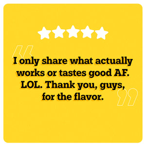 On a yellow background, 5 white stars can be seen in the center. Under the stars, “I only share what actually works or tastes good A F. LOL. Thank you, guys, for the flavor.” is written in black double quotes in bold black font. An illustration of two big white quotes can also be seen