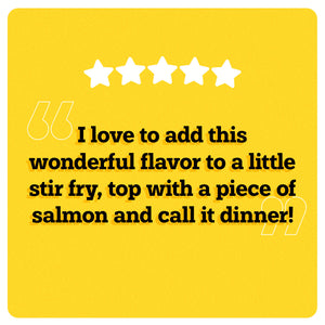 On a yellow background, 5 white stars can be seen in the center. Under the stars, “I love to add this wonderful flavor to a little stir fry, top with a piece of salmon, and call it dinner!” is written in black double quotes in bold black font. An illustration of two big white quotes can also be seen.