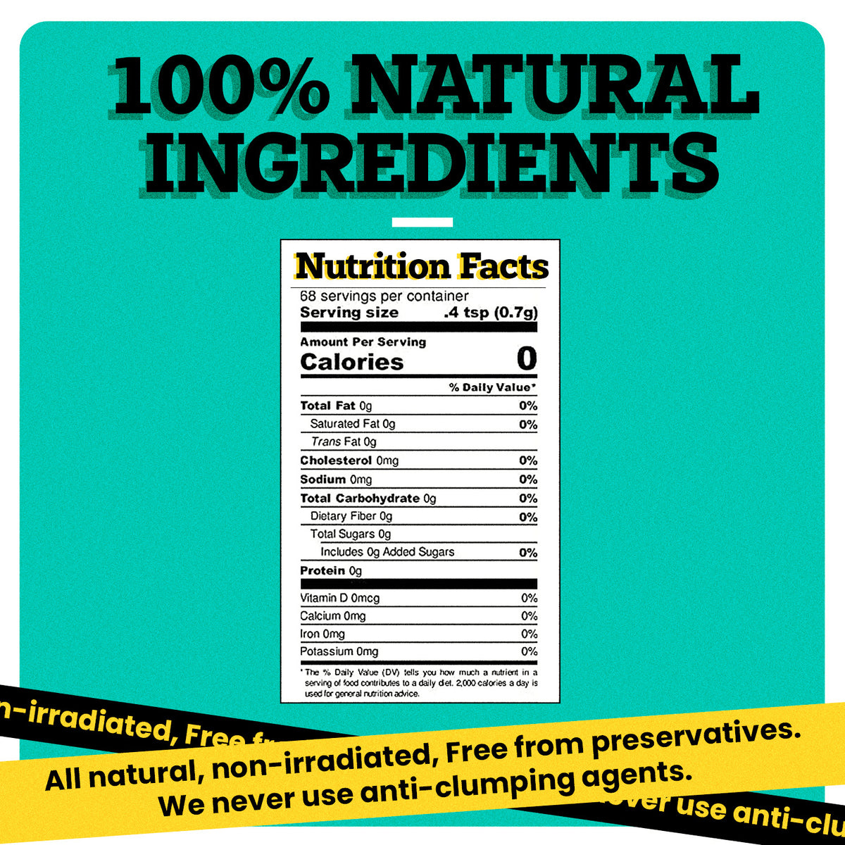 “100% NATURAL INGREDIENTS” can be seen written on the top of the image in bold black font. Under this text, a Nutrition Facts receipt is present. At the bottom of the image, two bands black and yellow have “Free from all preservatives, fillers, stabilizers, and unnecessary thickeners.” written on them. 